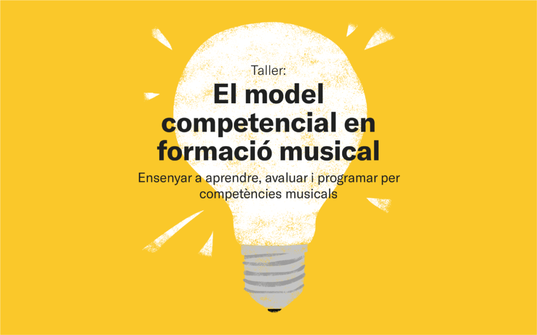 Taller: EL MODEL COMPETENCIAL EN EDUCACIÓ MUSICAL