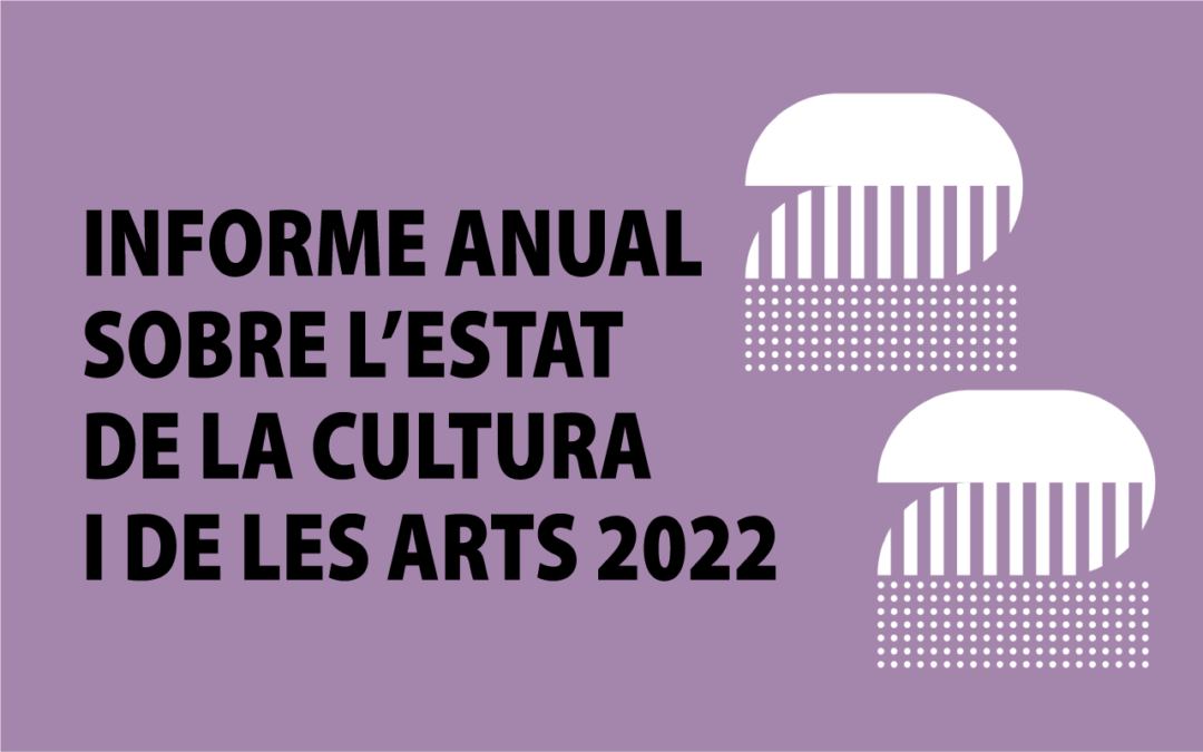 INFORME ANUAL SOBRE L’ESTAT DE LA CULTURA I DE LES ARTS 2022